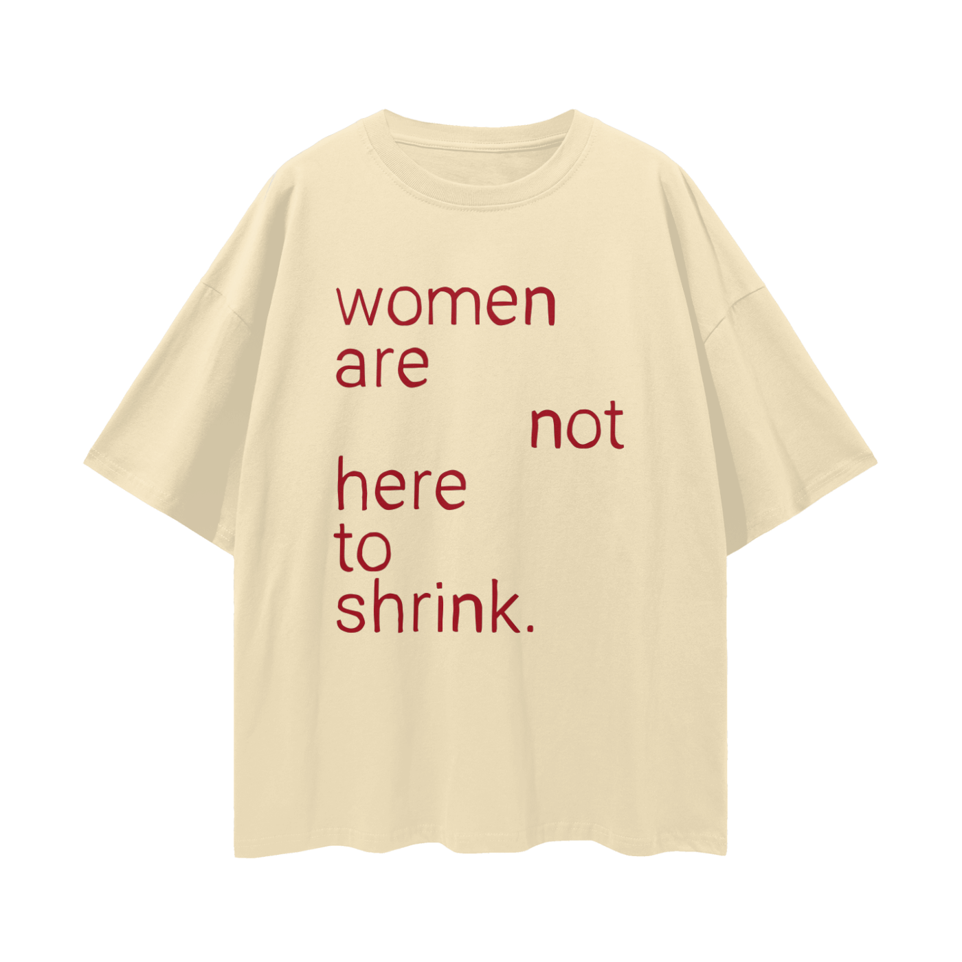 Women Are Not Here To Shrink, Relaxed Street Tee
