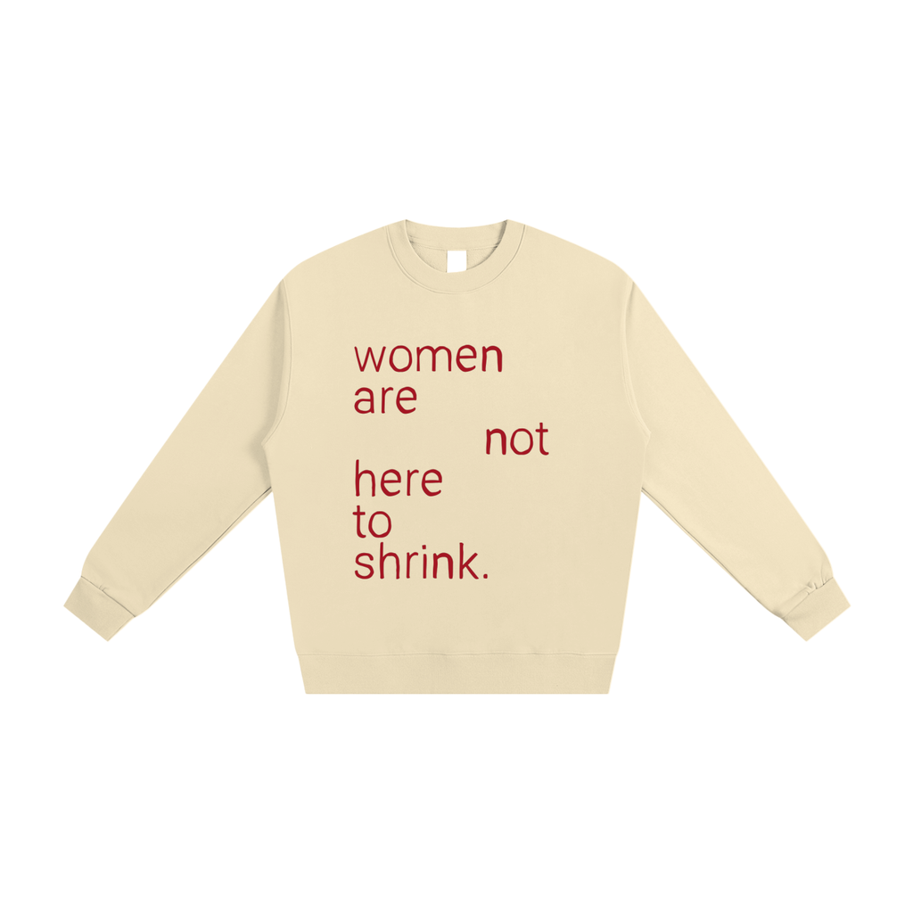 Women Are Not Here To Shrink, Crewneck