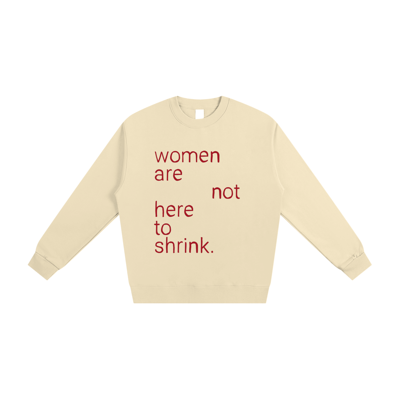 Women Are Not Here To Shrink, Crewneck