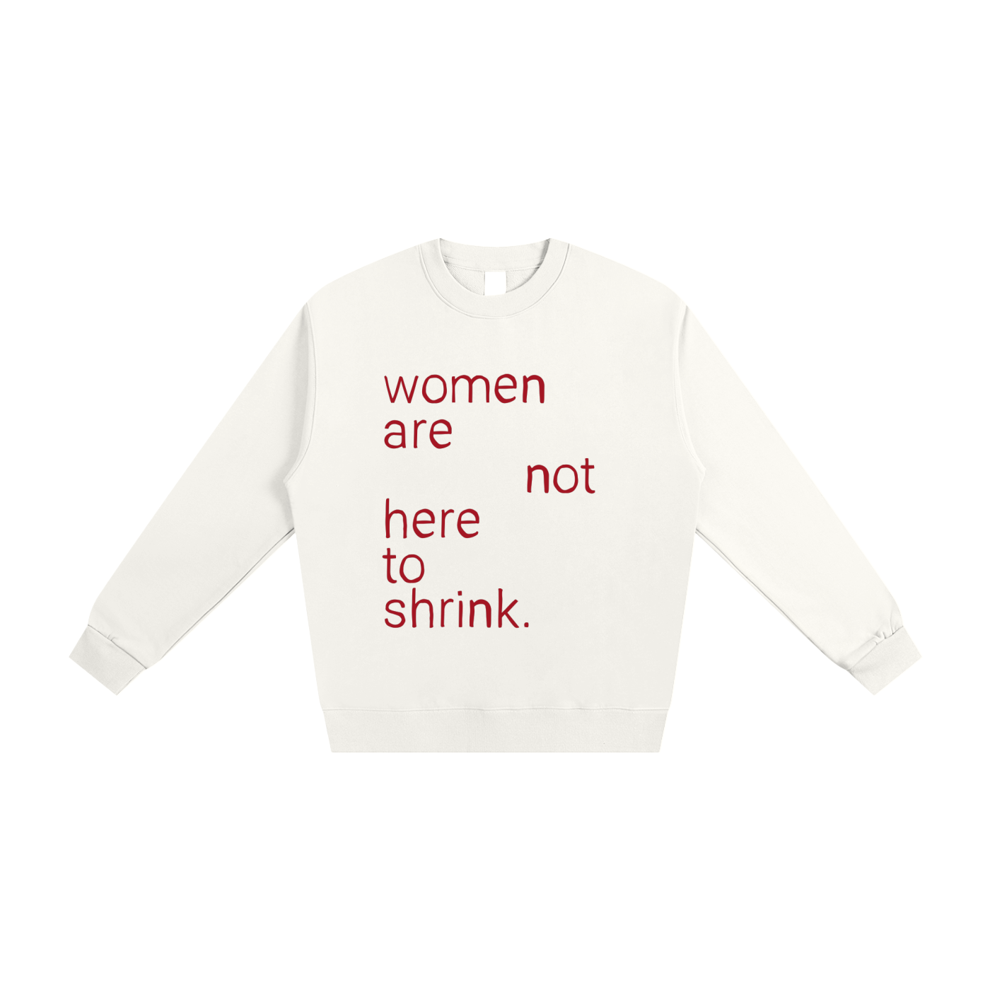 Women Are Not Here To Shrink, Crewneck