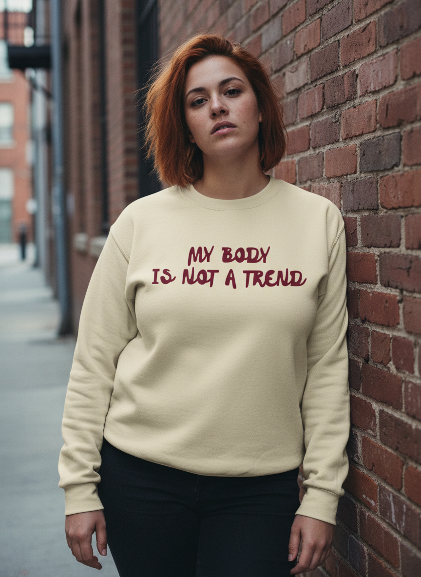 My Body Is Not A Trend, Crewneck